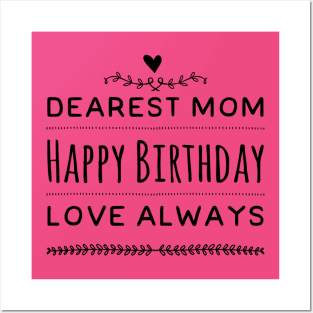 Dearest Mom Happy Birthday Love Always Posters and Art